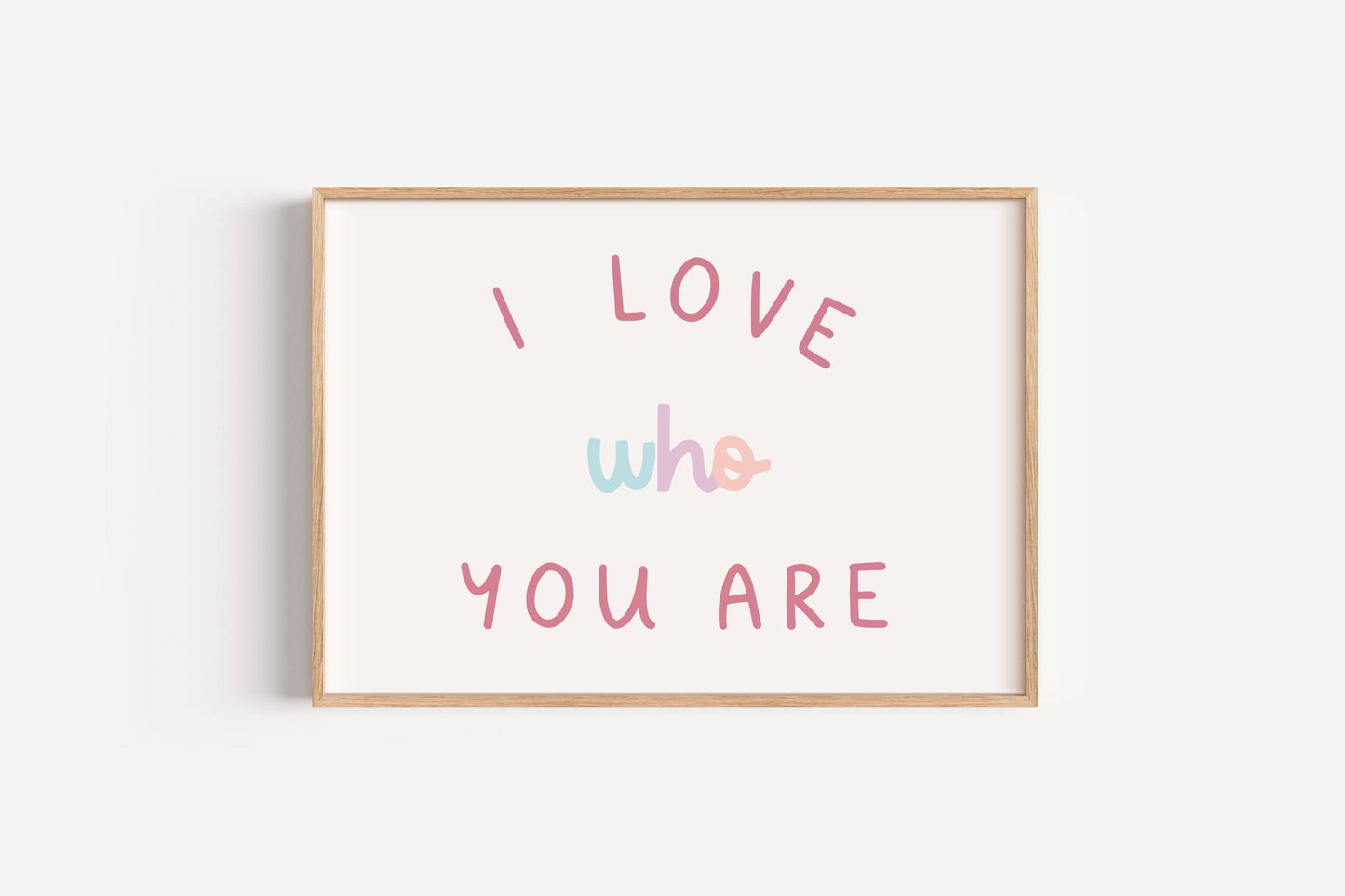 I Love Who You Are | Art Print
