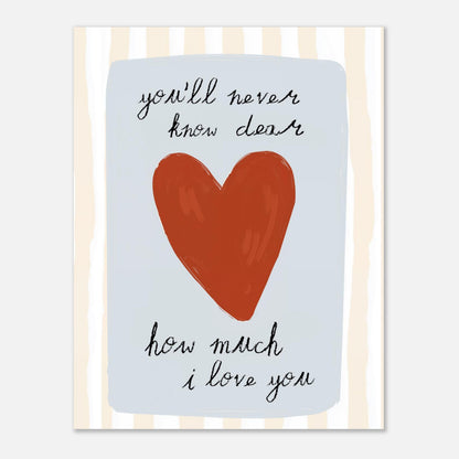 You’ll Never Know Dear Art Print – Heartfelt Quote Wall Art for Nursery or Baby Room