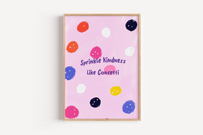Sprinkle Kindness Like Confetti Art Print – Colorful Wall Decor for Girls' Rooms